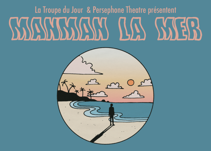 Manman La Mer: a co-presentation by La Troupe du Jour and Persephone Theatre
