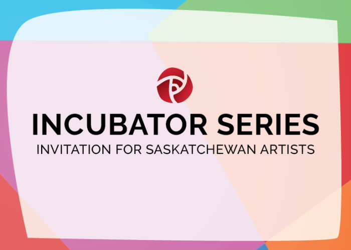 Incubator Series – Invitation for Saskatchewan Artists